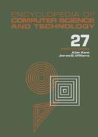Encyclopedia of Computer Science and Technology : Volume 27 - Supplement 12: Artificial Intelligence and ADA to Systems Integration: Concepts: Methods, and Tools