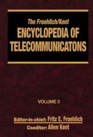 The Froehlich/Kent Encyclopedia of Telecommunications : Volume 3 - Codes for the Prevention of Errors to Communications Frequency Standards
