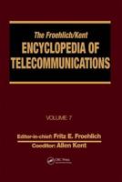 The Froehlich/Kent Encyclopedia of Telecommunications : Volume 7 - Electrical Filters: Fundamentals and System Applications to Federal Communications Commission of the United States