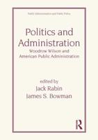 Politics and Administration: Woodrow Wilson and American Public Administration
