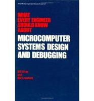 What Every Engineer Should Know About Microcomputer Systems Design and Debugging