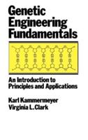 Genetic Engineering Fundamentals : An Introduction to Principles and Applications