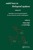 Metal Ions in Biological Systems : Volume 28: Degradation of Environmental Pollutants by Microorganisms and Their Metalloenzymes