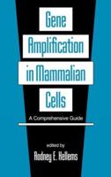 Gene Amplification in Mammalian Cells : A Comprehensive Guide