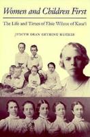 Women and Children First: The Life and Times of Elsie Wilcox of Kauai