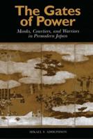 Gates of Power: Monks, Courtiers, and Warriors in Pre-Modern Japan