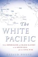 White Pacific: U.S. Imperialism and Black Slavery in the South Seas After the Civil War
