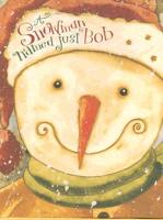 A Snowman Named Just Bob