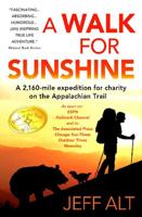 A Walk for Sunshine a 2,160-Mile Expedition for Charity on the Appalachian Trail by Jeff Alt