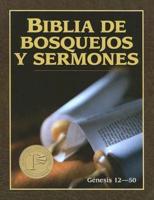 Biblia De Bosquejos Y Sermones: Génesis 12-50