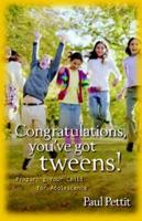 Congratulations, You've Got Tweens!
