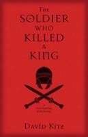 The Soldier Who Killed a King