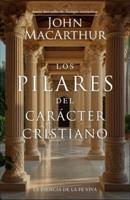 Los Pilares Del Carácter Cristiano (The Pillars of Christian Character)