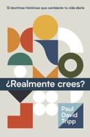 ¿Realmente Crees? (Do You Believe? 12 Historic Doctrines to Change Your Everyday Life)