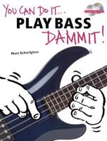 You Can Do It ... Play Bass Dammit!