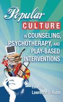 The Creative Use of Popular Culture in Counseling, Psychotherapy and Play-Based Interventions