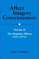 Affect Imagery Consciousness: Volume III: The Negative Affects: Anger and Fear