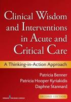 Clinical Wisdom and Interventions in Acute and Critical Care, Second Edition: A Thinking-In-Action Approach