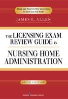 The Licensing Exam Review Guide in Nursing Home Administration