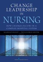 Change Leadership in Nursing: How Change Occurs in a Complex Hospital System