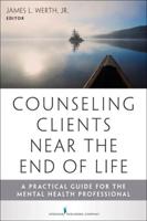 Counseling Clients Near the End of Life: A Practical Guide for Mental Health Professionals