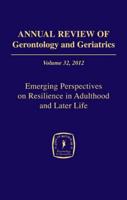 Annual Review of Gerontology and Geriatrics. Volume 32 Emerging Perspectives on Resilience in Adulthood and Later Life