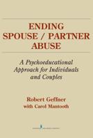 Ending Spouse/ Partner Abuse: A Psychoeducational Approach for Individuals and Couples