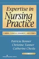Expertise in Nursing Practice: Caring, Clinical Judgment & Ethics