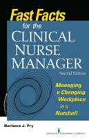 Fast Facts for the Clinical Nurse Manager, Second Edition: Managing a Changing Workplace in a Nutshell