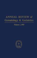 Annual Review of Gerontology and Geriatrics, Volume 1, 1980