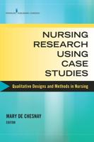 Nursing Research Using Case Studies: Qualitative Designs and Methods in Nursing
