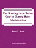 The Licensing Exam Review Guide in Nursing Home Administration