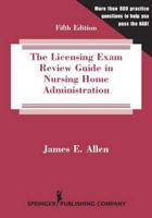 The Licensing Exam Review Guide in Nursing Home Administration