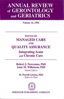 Annual Review of Gerontology and Geriatrics, Volume 16, 1996: Focus on Managed Care and Quality Assurance, Integrated Acute and Chronic Care