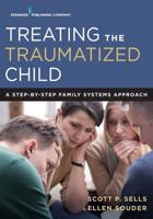 Treating the Traumatized Child: A Step-by-Step Family Systems Approach