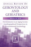 Annual Review of Gerontology and Geriatrics: Environments in an Aging Society: Autobiographical Perspectives in Environmental Gerontology