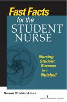 Fast Facts for the Student Nurse: Nursing Student Success in a Nutshell