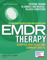 Eye Movement Desensitization and Reprocessing (EMDR) Therapy Scripted Protocols and Summary Sheets: Treating Trauma in Somatic and Medical Related Conditions