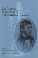 The Topical Notebooks of Ralph Waldo Emerson V. 1