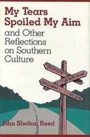 My Tears Spoiled My Aim and Other Reflections on Southern Culture