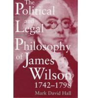 The Political and Legal Philosophy of James Wilson, 1742-1798