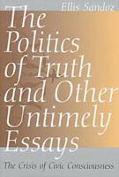 The Politics of Truth and Other Untimely Essays