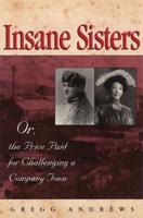 Insane Sisters, or, The Price Paid for Challenging a Company Town