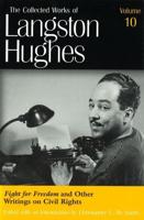 The Collected Works of Langston Hughes. Vol. 10 Fight for Freedom and Other Writings on Civil Rights