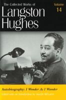 The Collected Works of Langston Hughes. Vol. 14 Autobiography : I Wonder as I Wander