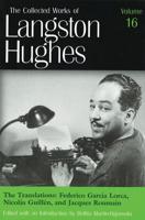 The Collected Works of Langston Hughes V.16; Frederico Garcia Lorca, Nicolas Guillen and Jacques Roumain;Frederico Garcia Lorca, Nicolas Guillen and Jacques Roumain