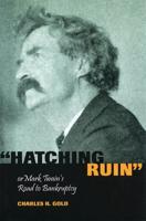 "Hatching Ruin," or, Mark Twain's Road to Bankruptcy