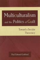 Multiculturalism and the Politics of Guilt