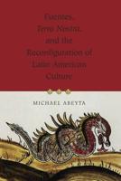 Fuentes,Terra Nostra, and the Reconfiguration of Latin American Culture