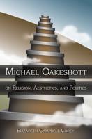 Michael Oakeshott on Religion, Aesthetics, and Politics